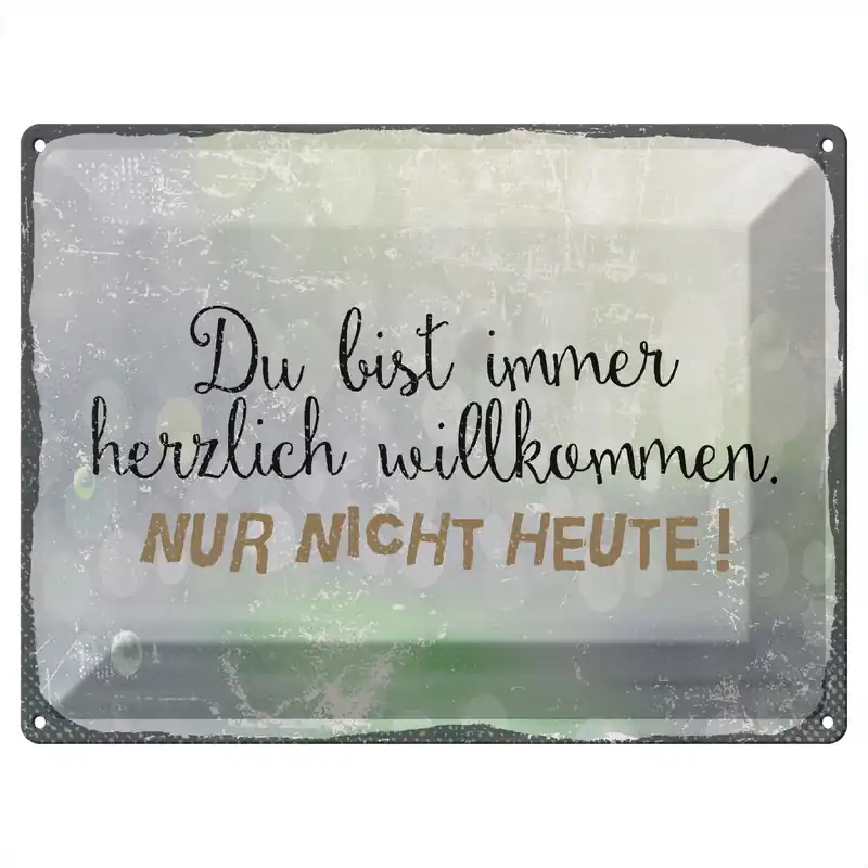 Metallbild Blechschild Spruch 40x30cm du bist immer willkommen. Nur nicht heute 30 x 40 cm Top-Preis